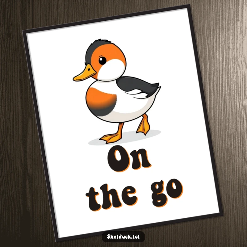 Funny poster featuring a cute shelduck waddling with a focused, determined look, perfect for motivational decor.